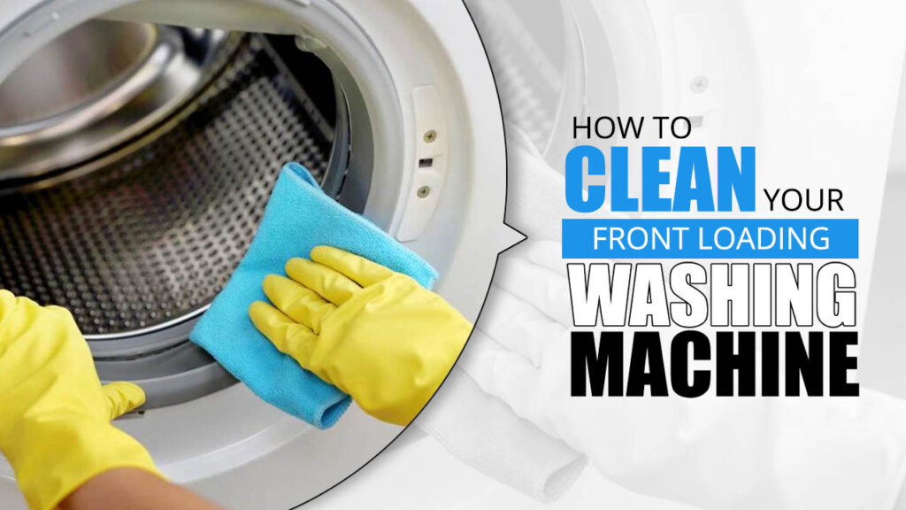 How To Clean Your Front Loading Washing Machine Guide