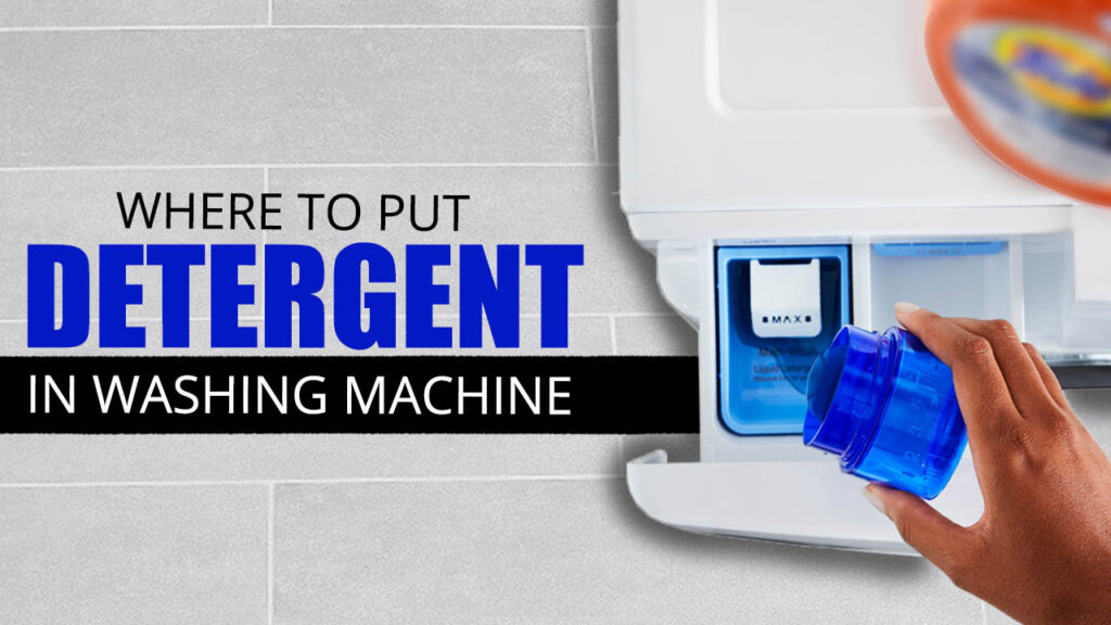 Know Where To Put Detergent In Washing Machine