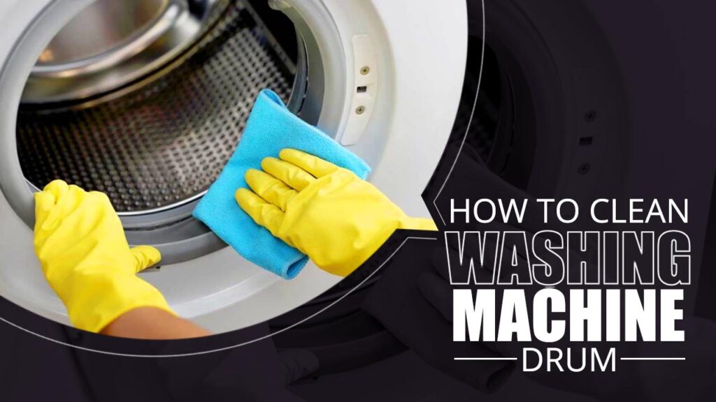 How To Clean Washing Machine Drum A Detailed Guide