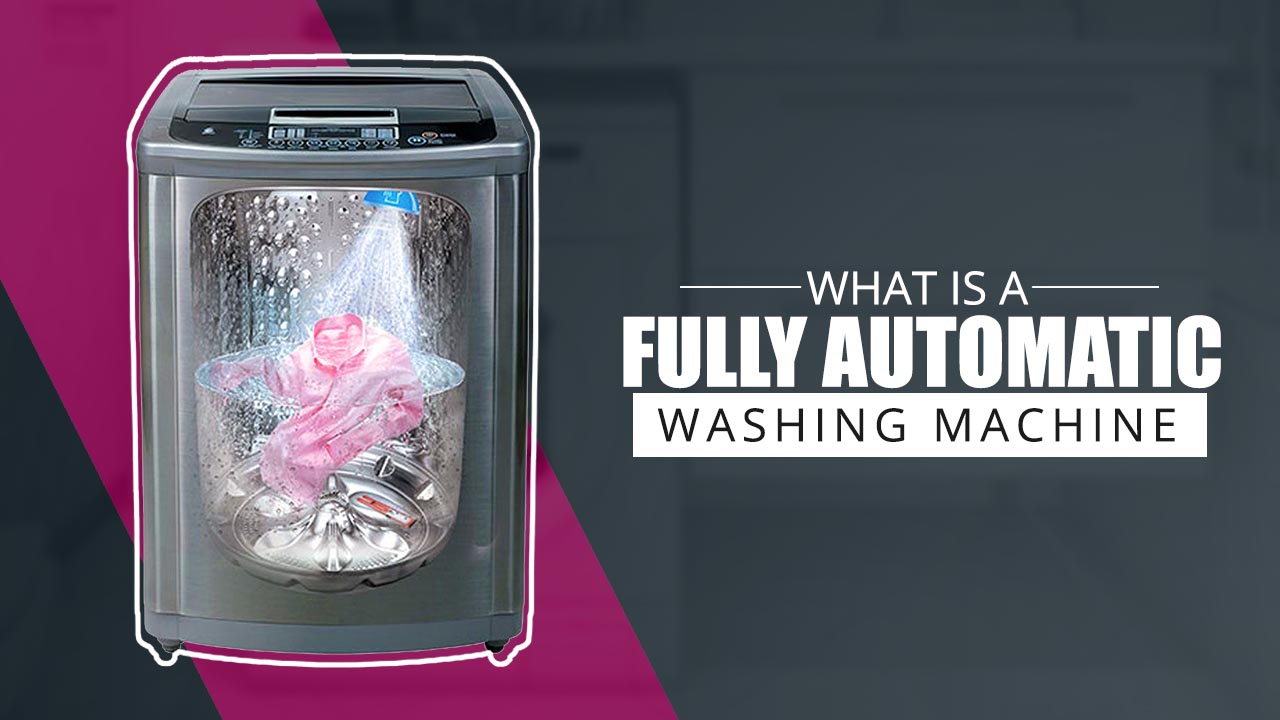 What is Fully Automatic Washing Machine