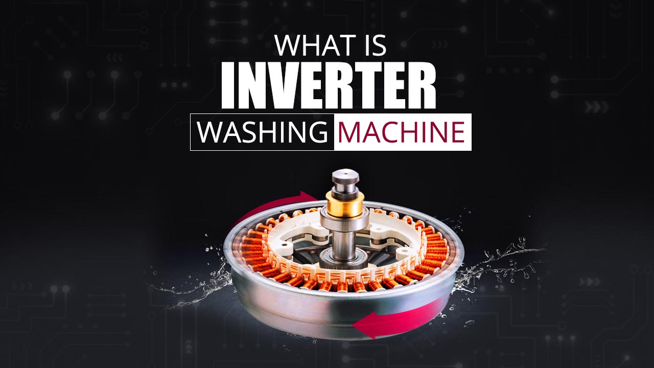 What Is Inverter Washing Machine